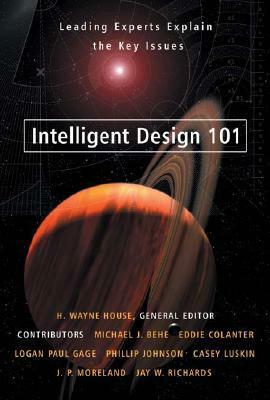 Intelligent Design 101: Leading Experts Explain the Key Issues by H. Wayne House