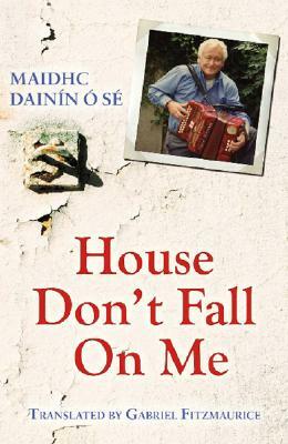 House, Don't Fall on Me by Maidhc Dainin O. Se