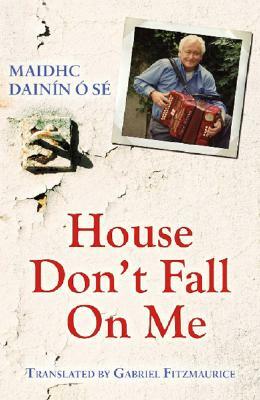 House, Don't Fall on Me by Maidhc Dainin O. Se