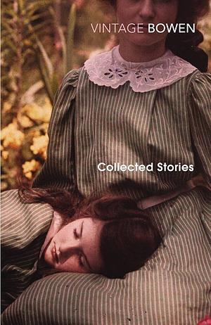 The Collected Stories of Elizabeth Bowen by Elizabeth Bowen