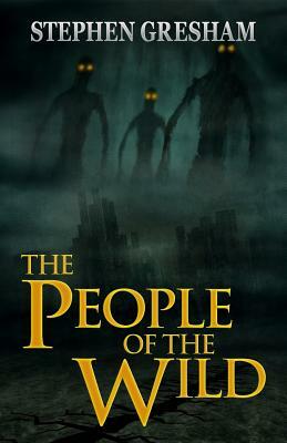 The People of the Wild by Stephen Gresham