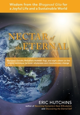 Nectar of the Eternal: Wisdom from the Bhagavad Gita for a Joyful Life and a Sustainable World by Eric Hutchins