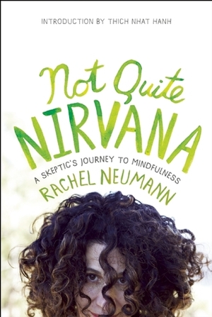 Not Quite Nirvana: A Skeptic's Journey to Mindfulness by Rachel Neumann