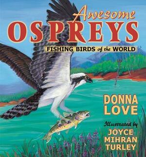 Awesome Ospreys: Fishing Birds of the World by Donna Love