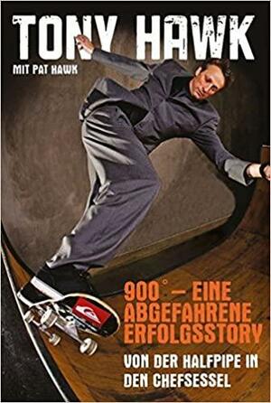 900 - Eine Abgefahrene Erfolgsstory: Von Der Halfpipe Auf Den Chefsessel by Tony Hawk