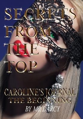 Secrets from the Top Caroline's Journal: The Beginning by Darcy