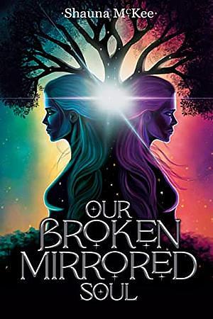 Our Broken Mirrored Soul by Shauna McKee