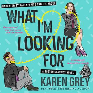 What I'm Looking For by Karen Grey