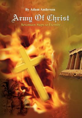 Army of Christ: Seventeen Steps to Eternity by Adam Anderson