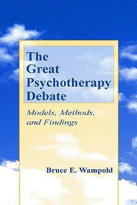 The Great Psychotherapy Debate: Models, Methods and Findings by Bruce E. Wampold