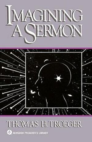 Imagining a Sermon: (abingdon Preacher's Library Series) by Thomas H. Troeger