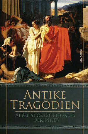 Antike Tragödien by Sophocles, Aeschylus, Euripides