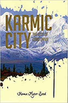 Karmic City: The City of Lord Shiva by Hema Myer Sood