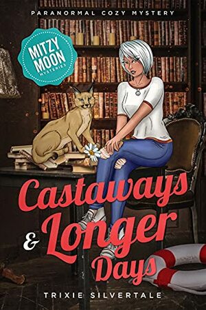 Castaways and Longer Days: Paranormal Cozy Mystery by Trixie Silvertale