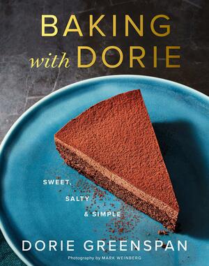 Baking With Dorie: Sweet, Salty & Simple by Dorie Greenspan, Dorie Greenspan, Mark Weinberg