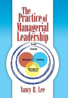 The Practice of Managerial Leadership by Nancy R. Lee