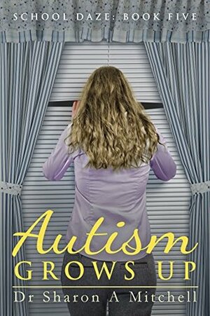 Autism Grows Up (School Daze #3.7) by Sharon A. Mitchell