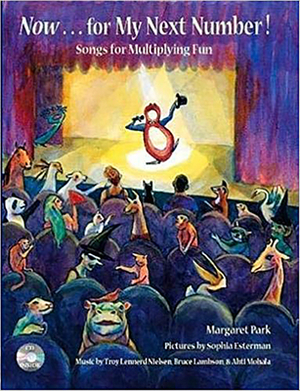 Now for My Next Number!: Songs for Multiplying Fun [With CD] by Margaret Park