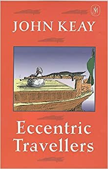 Eccentric Travellers by John Keay