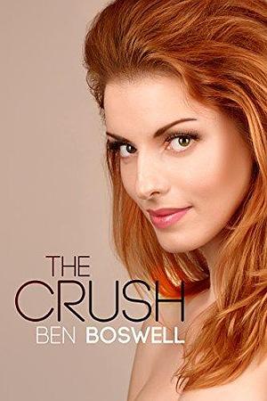 The Crush: An Affair in Three Parts by Ben Boswell, Ben Boswell