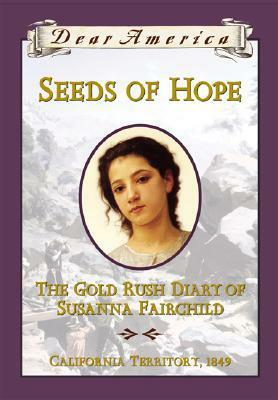 Seeds of Hope: The Gold Rush Diary of Susanna Fairchild by Kristiana Gregory