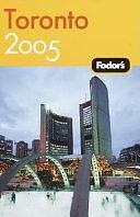 Toronto 2005 by Fodor's, Fodor's Travel Publications, Inc. Staff