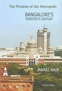 The Promise Of The Metropolis: Bangalore's Twentieth Century by Janaki Nair
