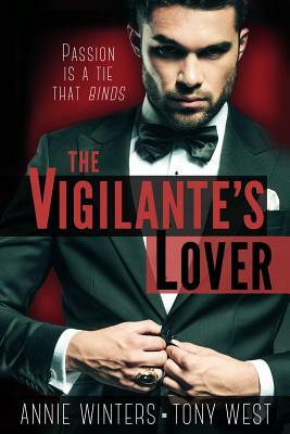 The Vigilante's Lover: The Complete Set: A Romantic Suspense Spy Thriller by Annie Winters, Tony West