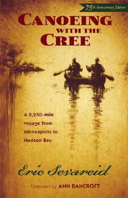 Canoeing with the Cree by Ann Bancroft, Eric Sevareid