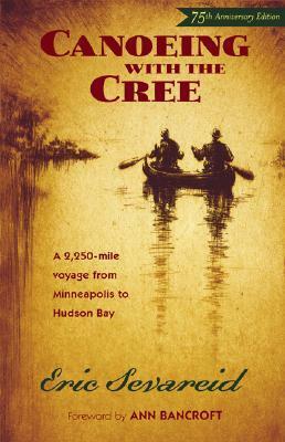 Canoeing with the Cree by Ann Bancroft, Eric Sevareid