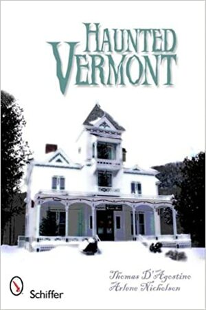 Haunted Vermont by Thomas D'Agostino, Arlene Nicholson