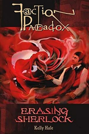 Faction Paradox: Erasing Sherlock by Kelly Hale