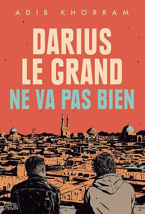 Darius le Grand ne va pas bien by Adib Khorram