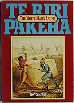 Te Riri Pakeha: The White Man's Anger by Tony Simpson