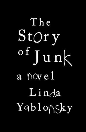 The Story of Junk by Linda Yablonsky