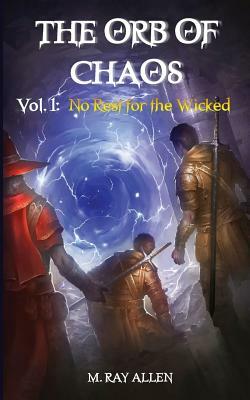 The Orb of Chaos: Vol. 1 No Rest for the Wicked by M. Allen