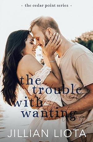 The Trouble with Wanting by Jillian Liota