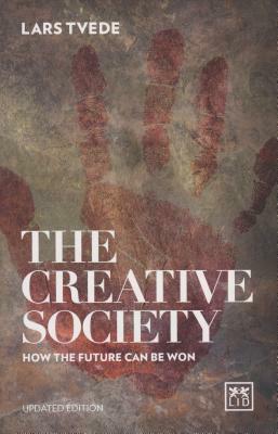 The Creative Society: How the Future Can Be Won by Lars Tvede