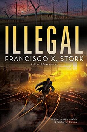 Illegal by Francisco X. Stork