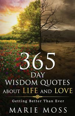 Wonder, 365 Days Wisdom Quotes about Life and Love: Getting Better Than Ever by Marie Moss