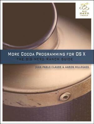 More Cocoa Programming for OS X: The Big Nerd Ranch Guide by Aaron Hillegass, Juan Pablo Claude