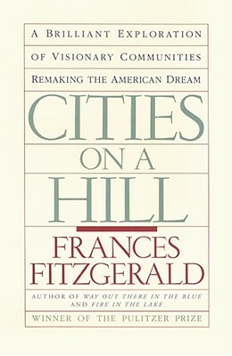 Cities on a Hill: A Journey Through Contemporary American Cultures by Frances FitzGerald