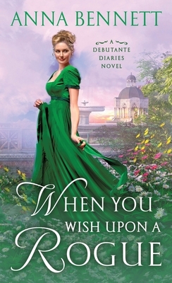 When You Wish Upon a Rogue: A Debutante Diaries Novel by Anna Bennett