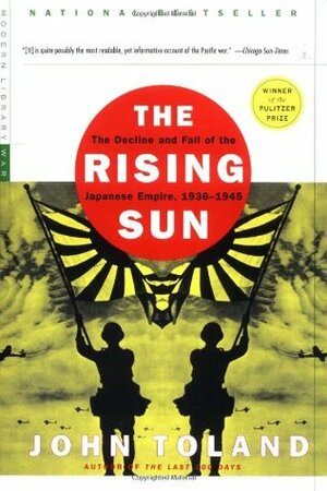 The Rising Sun: The Decline & Fall of the Japanese Empire, 1936-45 by John Toland