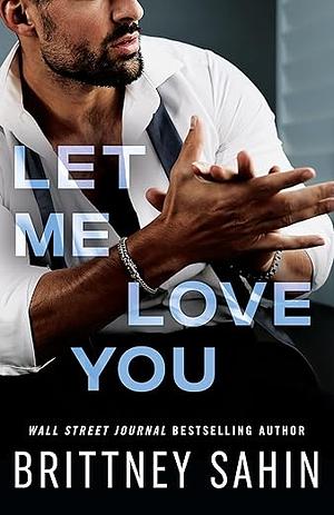 Let Me Love You by Brittney Sahin