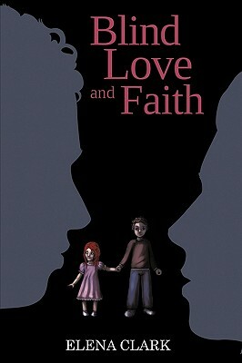 Blind Love and Faith by Elena Clark