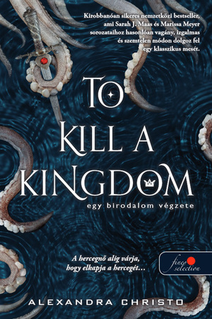 To Kill a Kingdom - Egy birodalom végzete by Alexandra Christo