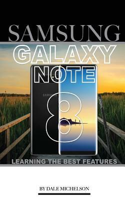 Samsung Galaxy Note 8: Learning the Best Features by Dale Michelson