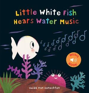 Little White Fish Hears Water Music by Guido Genechten