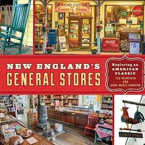 New England's General Stores: Exploring an American Classic by Anne-Marie Dorning, Ted Reinstein